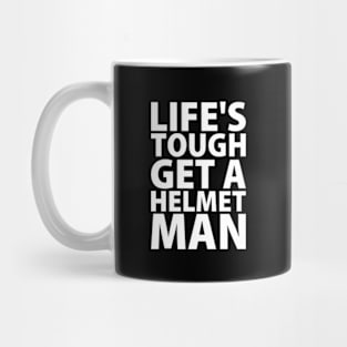 Lifes tough get a helmet man Mug